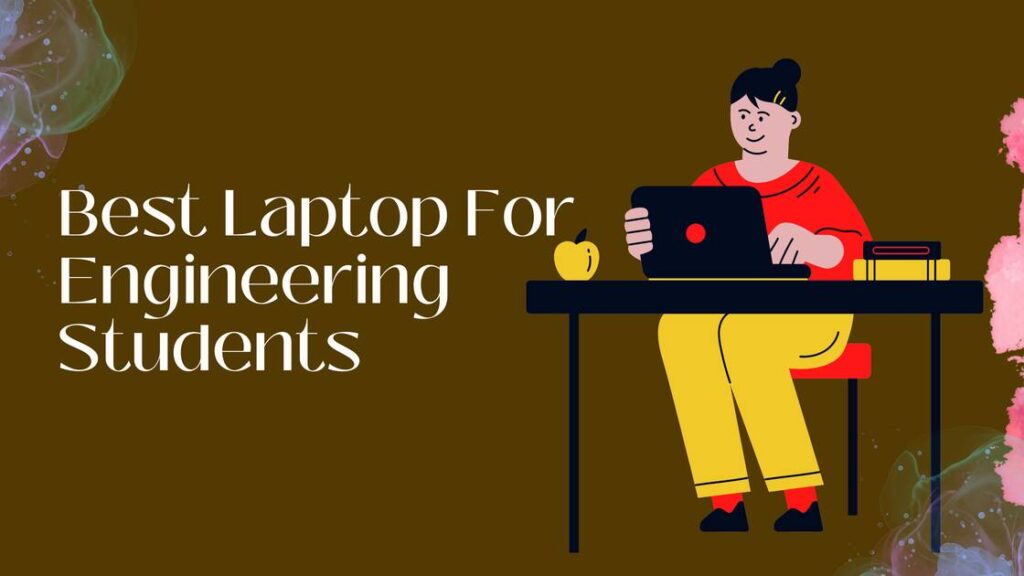 Best Laptop For Engineering Students In 2022