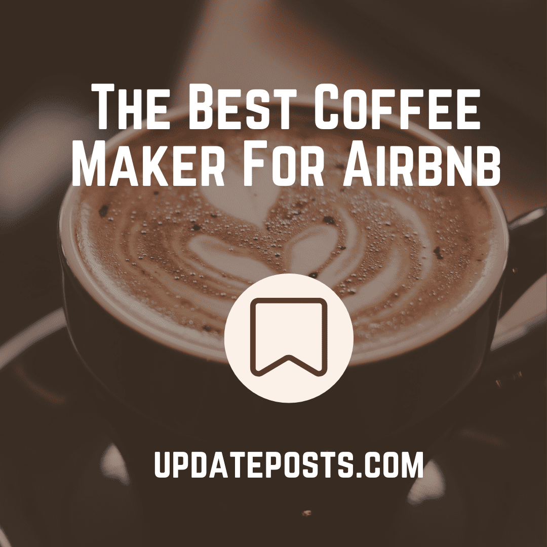 The Best Coffee Maker For Airbnb